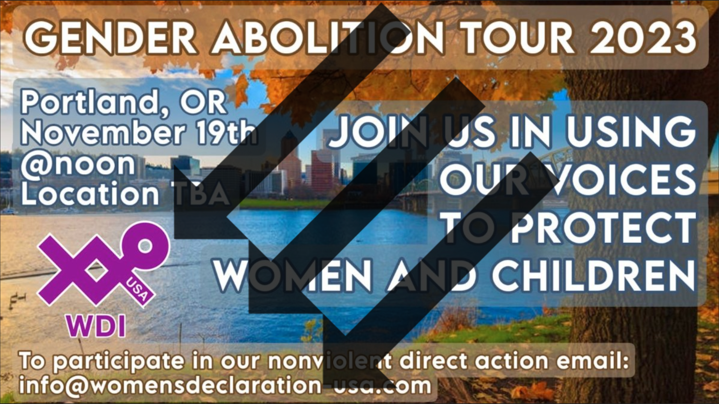The flyer for the WDI-USA Portland event. Text says 'Gender Abolition Tour 2023. Portland Oregon November 19th. Noon. Location TBA. Join us in using our voices to protect women and children. To participate in our nonviolent direct action email info@womensdeclaration-usa.com' The image is defaced with three arrows over it.